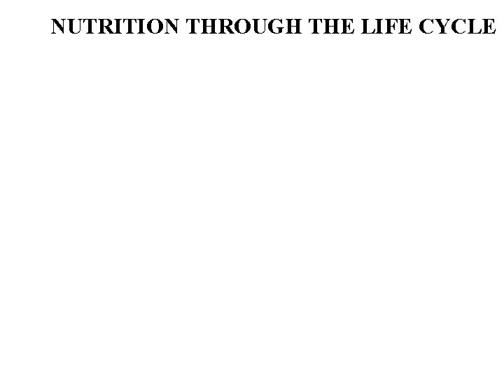 NUTRITION THROUGH THE LIFE CYCLE 