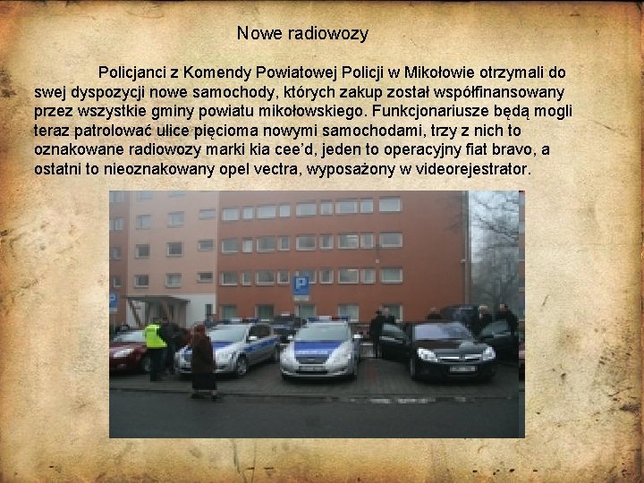 Nowe radiowozy Policjanci z Komendy Powiatowej Policji w Mikołowie otrzymali do swej dyspozycji nowe