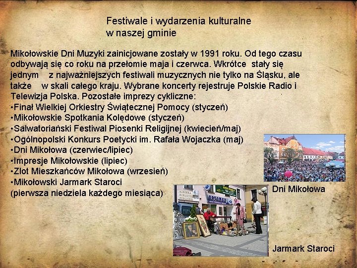 Festiwale i wydarzenia kulturalne w naszej gminie Mikołowskie Dni Muzyki zainicjowane zostały w 1991