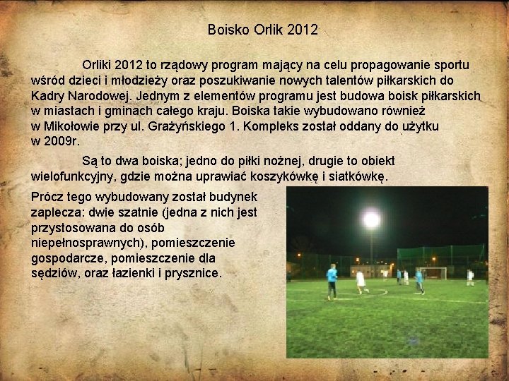 Boisko Orlik 2012 Orliki 2012 to rządowy program mający na celu propagowanie sportu wśród