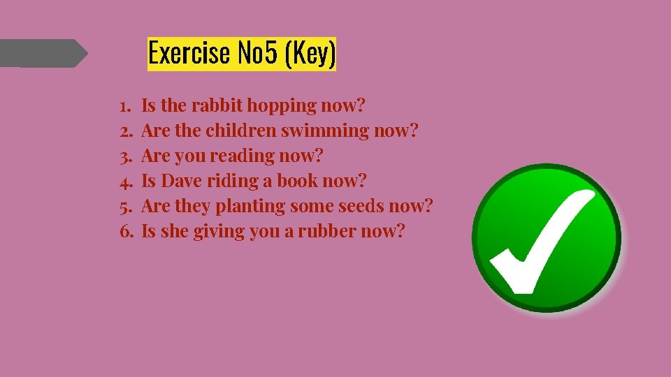 Exercise № 5 (Key) 1. 2. 3. 4. 5. 6. Is the rabbit hopping