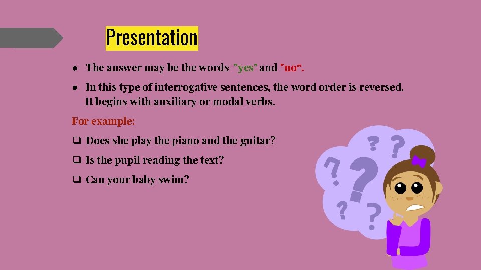 Presentation ● The answer may be the words "yes" and "no“. ● In this