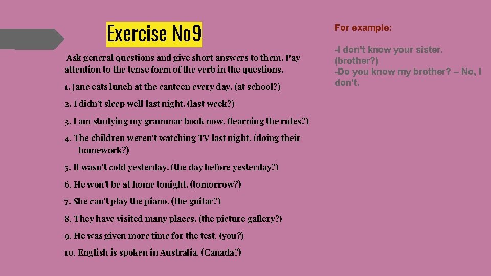 Exercise № 9 Ask general questions and give short answers to them. Pay attention