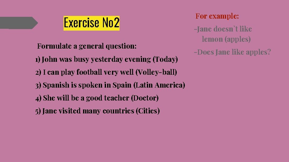 Exercise № 2 Formulate a general question: 1) John was busy yesterday evening (Today)