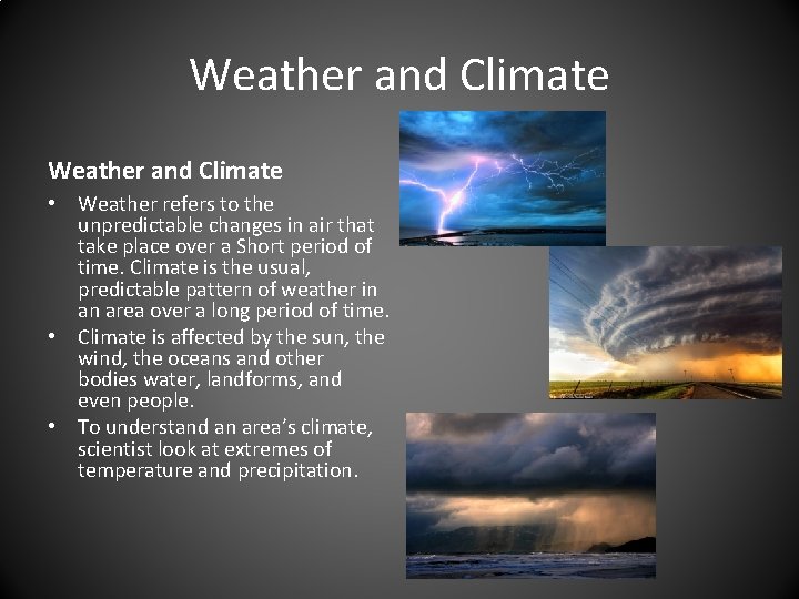 Weather and Climate • Weather refers to the unpredictable changes in air that take