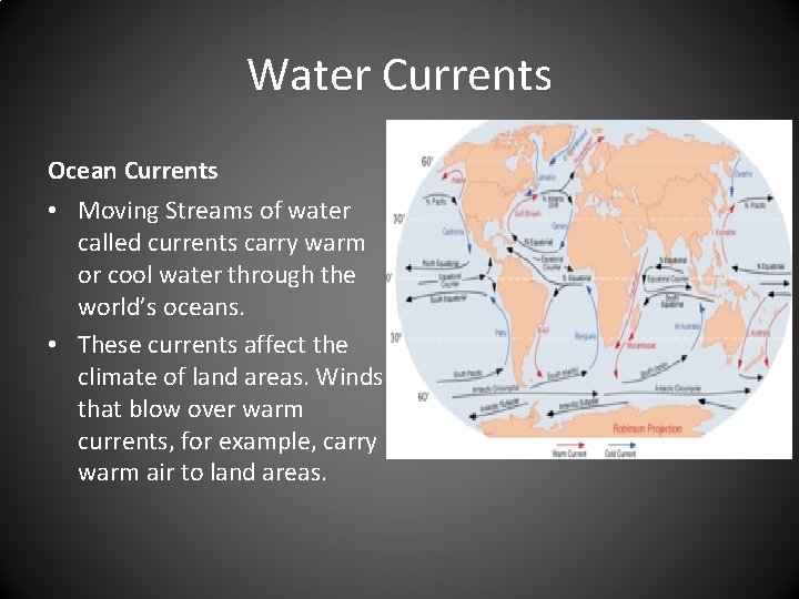 Water Currents Ocean Currents • Moving Streams of water called currents carry warm or