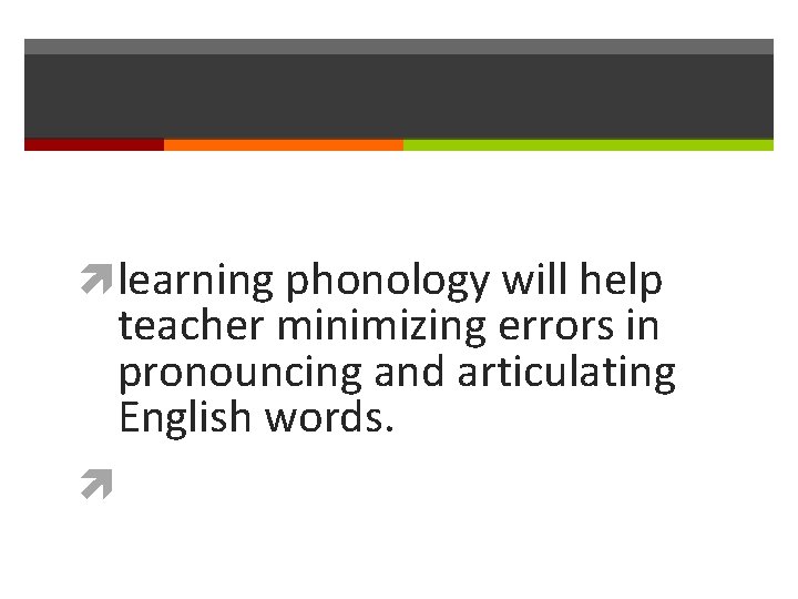  learning phonology will help teacher minimizing errors in pronouncing and articulating English words.