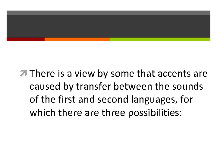  There is a view by some that accents are caused by transfer between