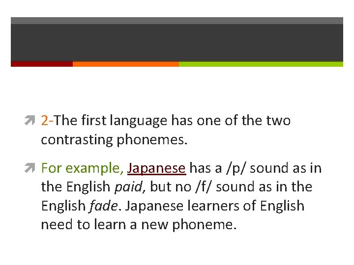  2 -The first language has one of the two contrasting phonemes. For example,