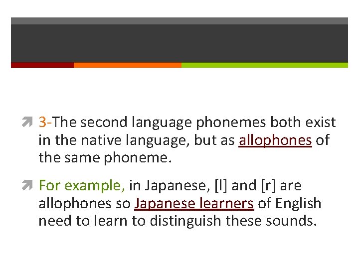  3 -The second language phonemes both exist in the native language, but as