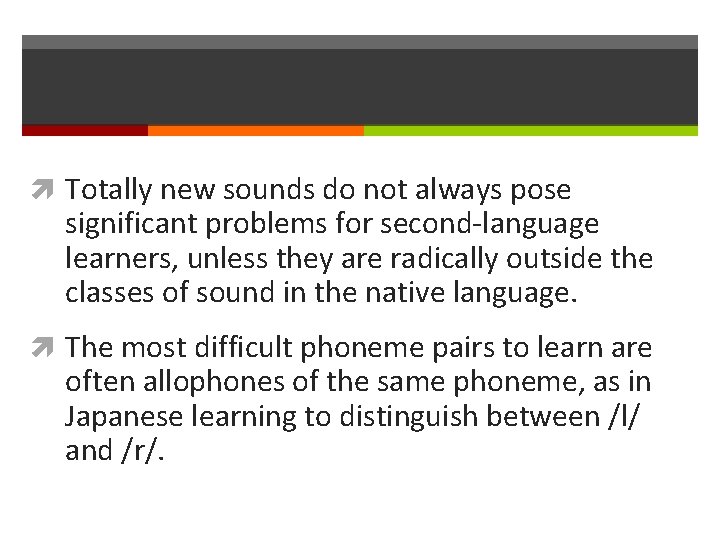  Totally new sounds do not always pose significant problems for second-language learners, unless