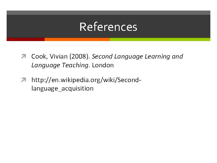 References Cook, Vivian (2008). Second Language Learning and Language Teaching. London http: //en. wikipedia.