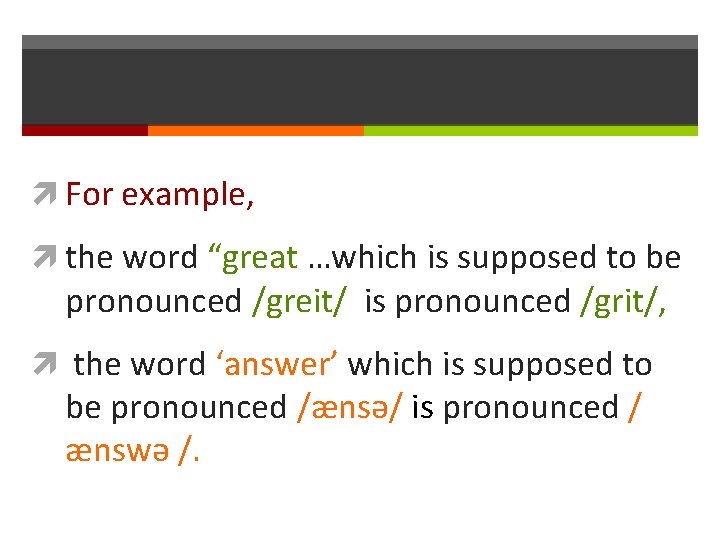  For example, the word “great …which is supposed to be pronounced /greit/ is