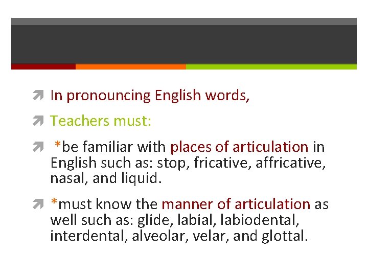 In pronouncing English words, Teachers must: *be familiar with places of articulation in