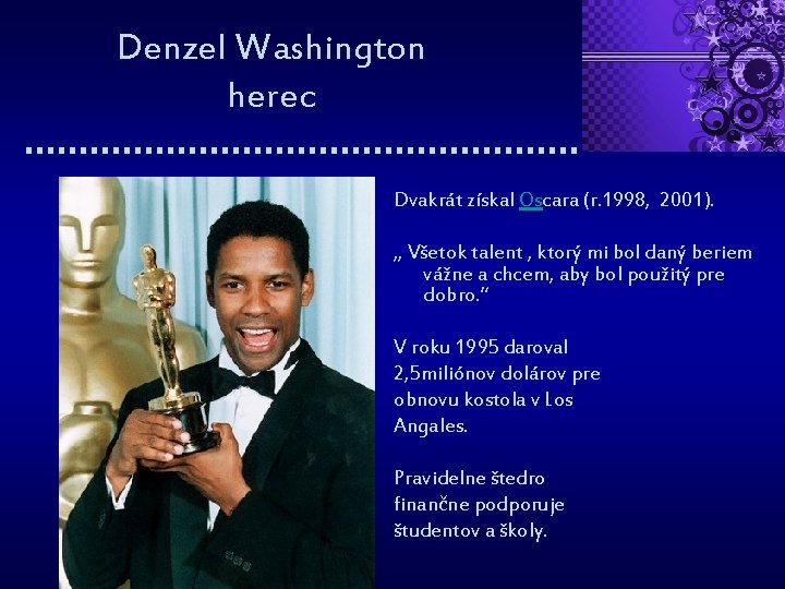 Denzel Washington herec Dvakrát získal Oscara (r. 1998, 2001). „ Všetok talent , ktorý