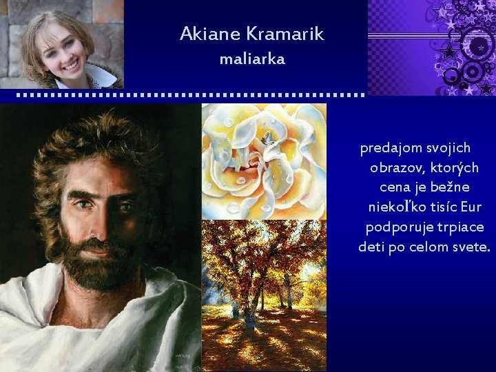 Akiane Kramarik maliarka predajom svojich obrazov, ktorých cena je bežne niekoľko tisíc Eur podporuje