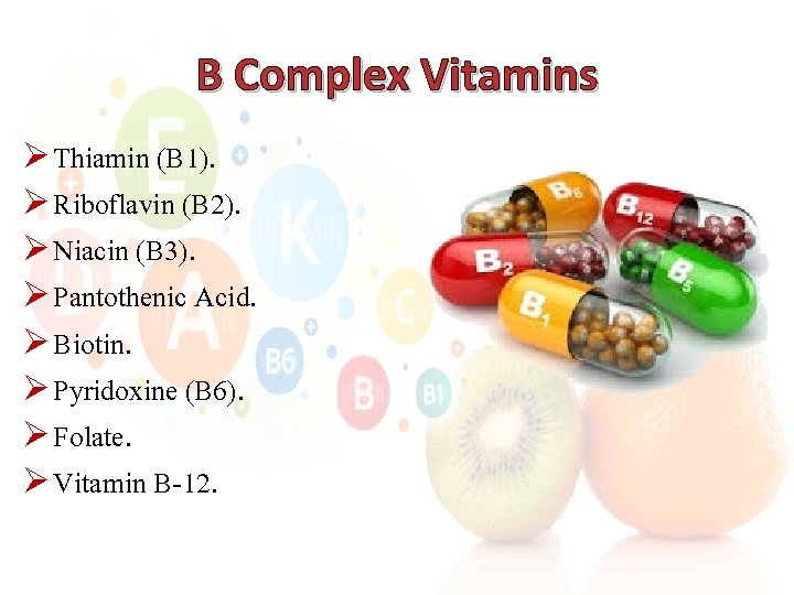 B Complex Vitamins Ø Thiamin (B 1). Ø Riboflavin (B 2). Ø Niacin (B