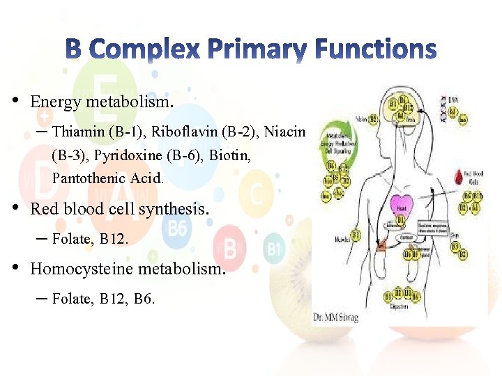  • Energy metabolism. – Thiamin (B-1), Riboflavin (B-2), Niacin (B-3), Pyridoxine (B-6), Biotin,