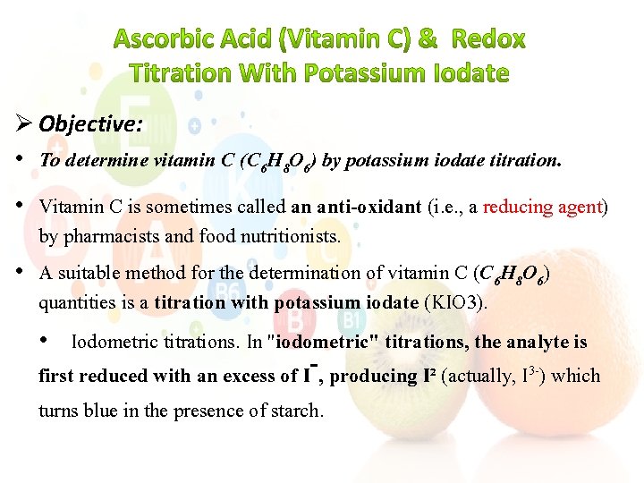 Ø Objective: • To determine vitamin C (C 6 H 8 O 6) by