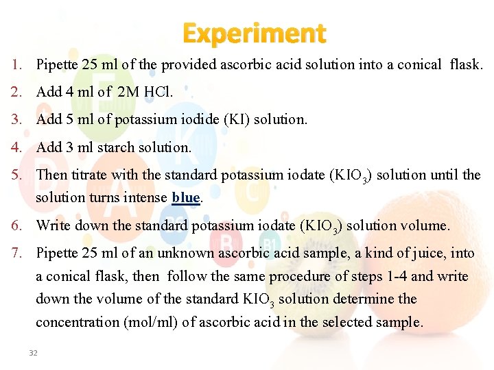 Experiment 1. 2. 3. 4. 5. Pipette 25 ml of the provided ascorbic acid