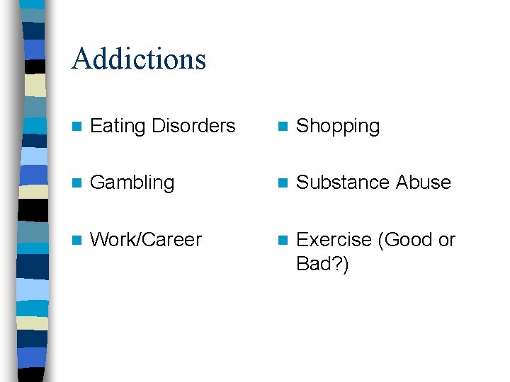 Addictions n Eating Disorders n Shopping n Gambling n Substance Abuse n Work/Career n