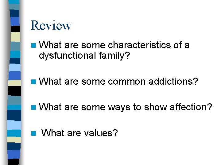 Review n What are some characteristics of a dysfunctional family? n What are some
