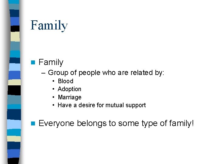 Family n Family – Group of people who are related by: • • n
