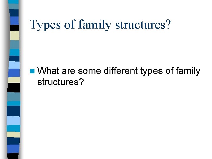 Types of family structures? n What are some different types of family structures? 