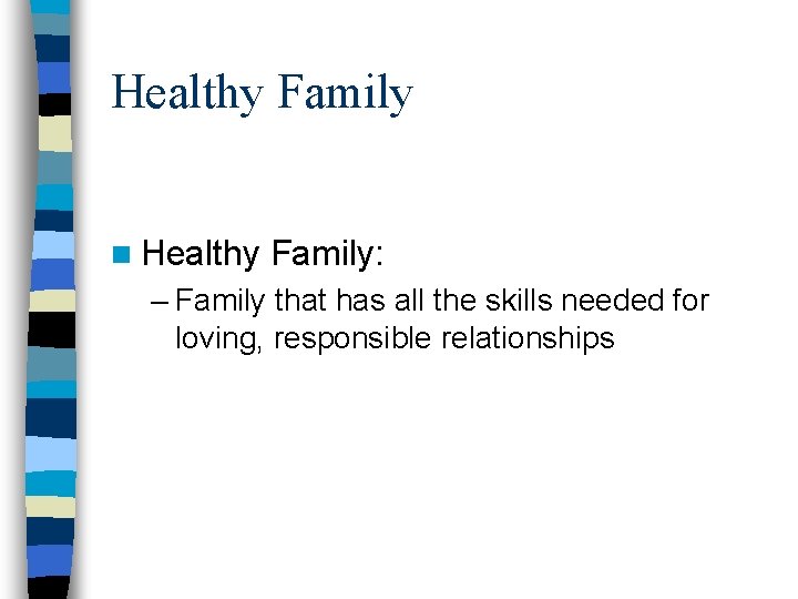 Healthy Family n Healthy Family: – Family that has all the skills needed for