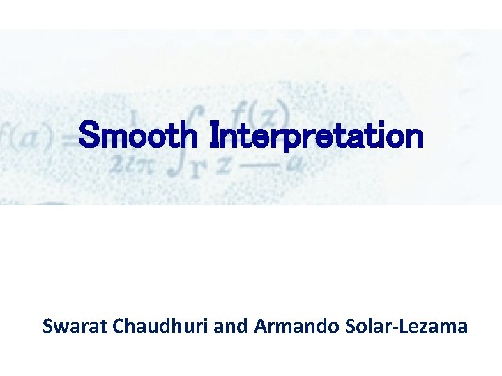 Smooth Interpretation Swarat Chaudhuri and Armando Solar-Lezama 