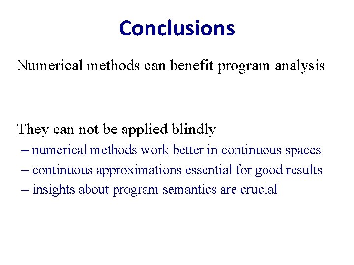 Conclusions • • Numerical methods can benefit program analysis They can not be applied