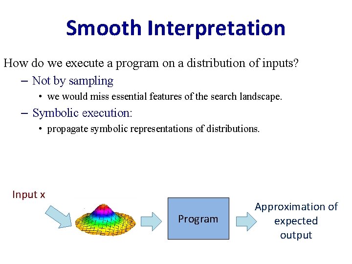 Smooth Interpretation How do we execute a program on a distribution of inputs? –