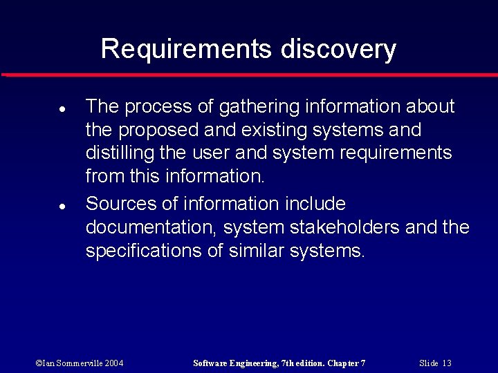 Requirements discovery The process of gathering information about the proposed and existing systems and