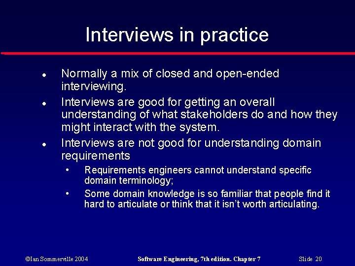 Interviews in practice Normally a mix of closed and open-ended interviewing. Interviews are good