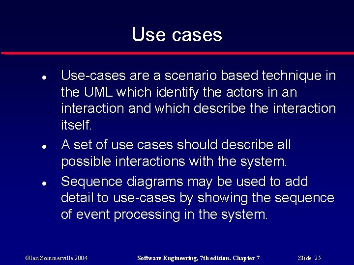 Use cases Use-cases are a scenario based technique in the UML which identify the