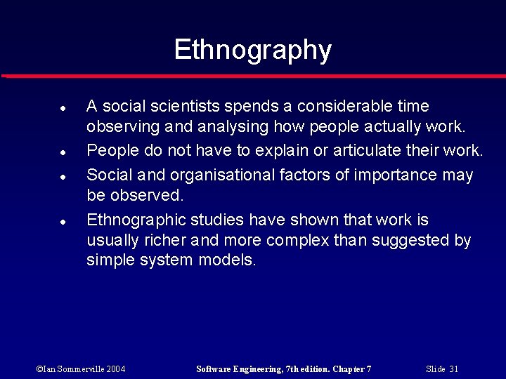 Ethnography A social scientists spends a considerable time observing and analysing how people actually