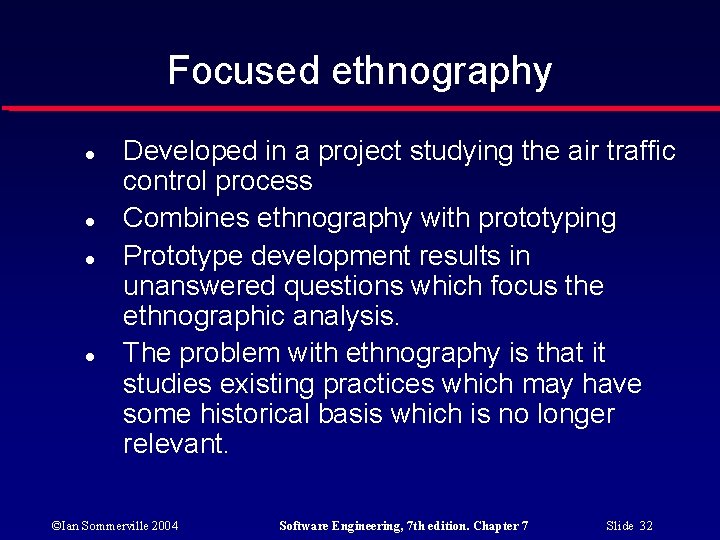 Focused ethnography Developed in a project studying the air traffic control process Combines ethnography