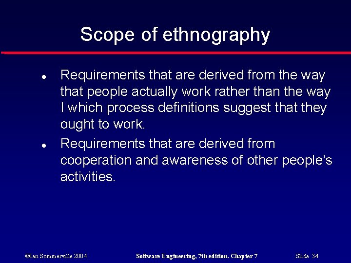 Scope of ethnography Requirements that are derived from the way that people actually work