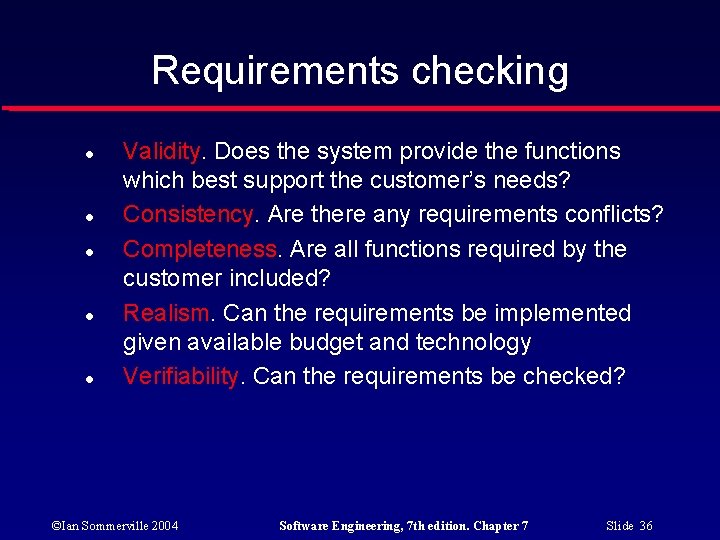 Requirements checking Validity. Does the system provide the functions which best support the customer’s