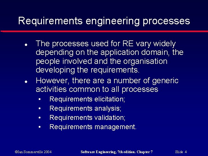 Requirements engineering processes The processes used for RE vary widely depending on the application