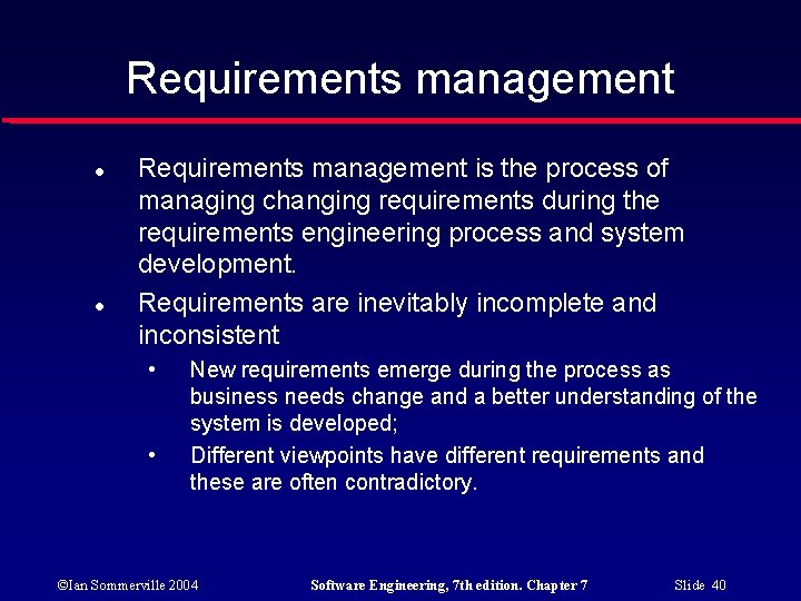 Requirements management is the process of managing changing requirements during the requirements engineering process