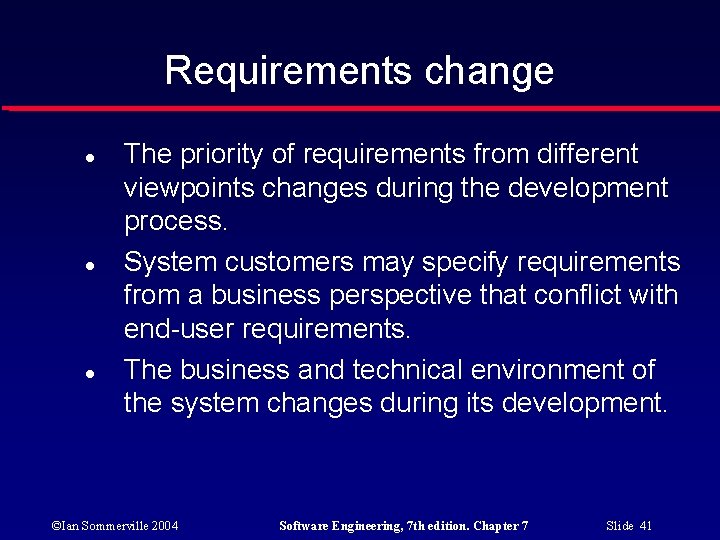 Requirements change The priority of requirements from different viewpoints changes during the development process.