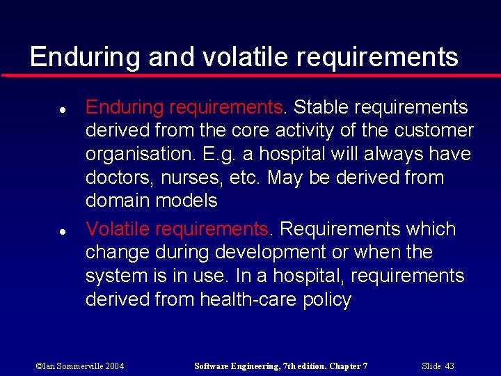 Enduring and volatile requirements Enduring requirements. Stable requirements derived from the core activity of