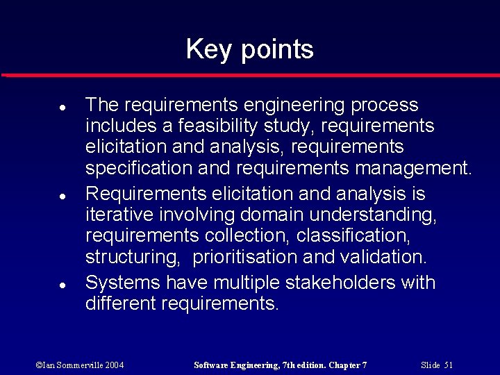 Key points The requirements engineering process includes a feasibility study, requirements elicitation and analysis,