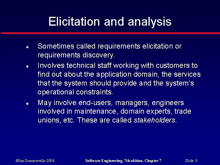 Elicitation and analysis Sometimes called requirements elicitation or requirements discovery. Involves technical staff working