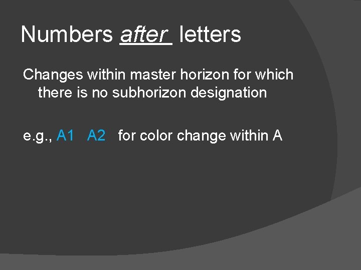 Numbers after letters Changes within master horizon for which there is no subhorizon designation
