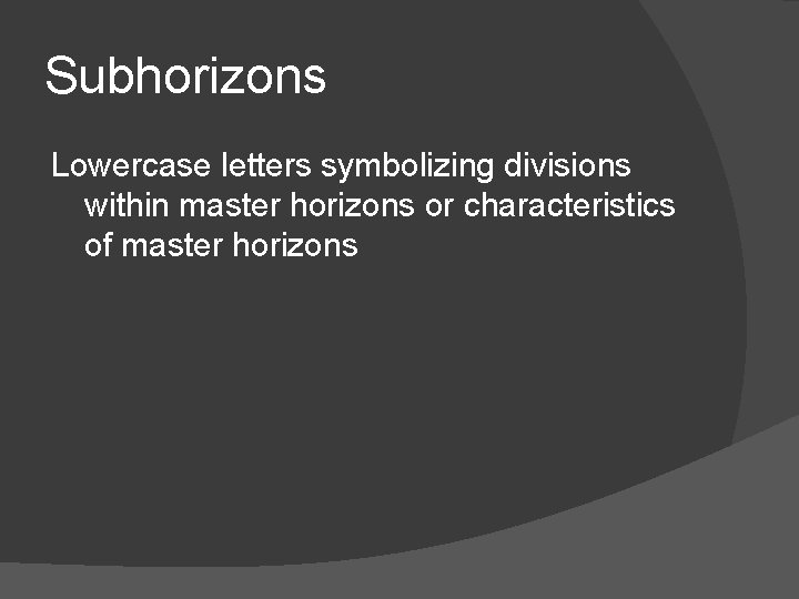 Subhorizons Lowercase letters symbolizing divisions within master horizons or characteristics of master horizons 