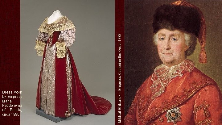 Mikhail Shibanov – Empress Catherine the Great 1787 Dress worn by Empress Maria Feodorovna