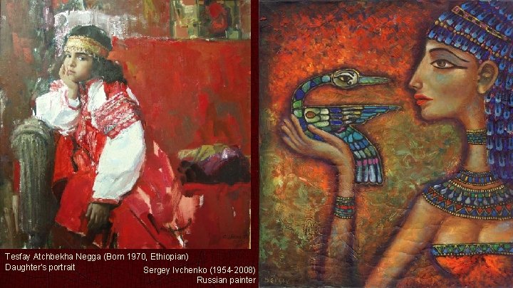 Tesfay Atchbekha Negga (Born 1970, Ethiopian) Daughter's portrait Sergey Ivchenko (1954 -2008) Russian painter