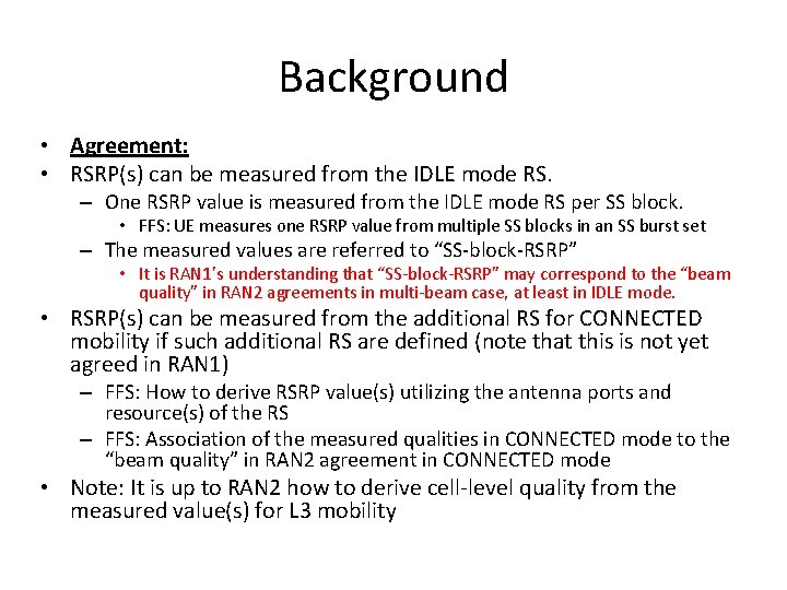 Background • Agreement: • RSRP(s) can be measured from the IDLE mode RS. –